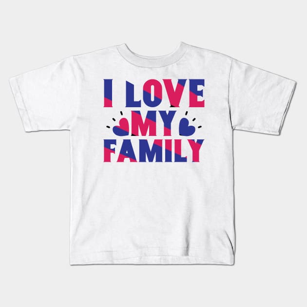 I love my family Kids T-Shirt by Teefold